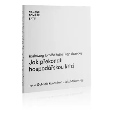 Rozhovory Tomáše Bati a Huga Vavrečky Jak překonat hospodářskou krizi