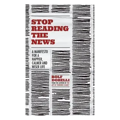 Stop Reading the News