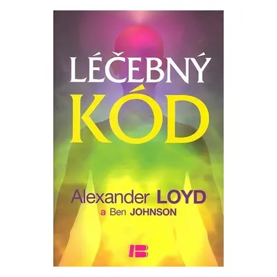 Knihy Léčebný kód (Alexander Loyd, PhD., Ben Johnson)