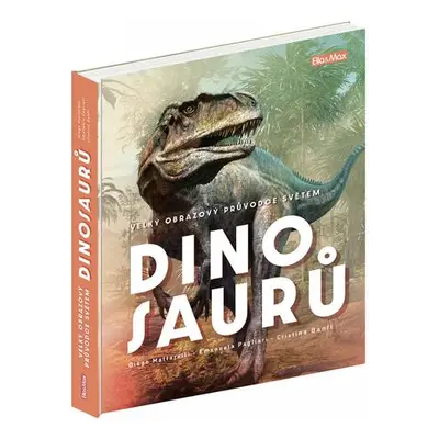 Velký obrazový průvodce světem dinosaurů - Cristina Banfi, Diego Mattarelli, Emanuela Pagliari, 