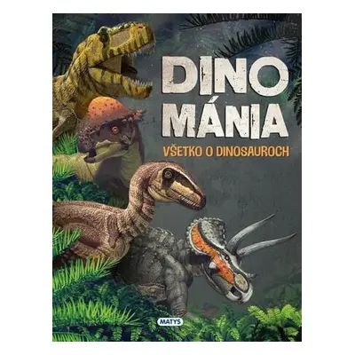 Dinománia Všetko o dinosauroch