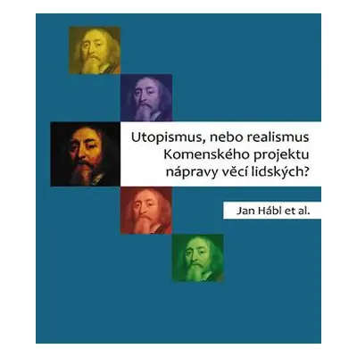 Utopismus, nebo realismus Komenského projektu nápravy věcí lidských?