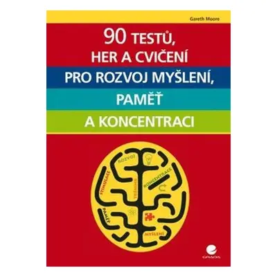 90 testů, her a cvičení pro rozvoj myšlení, paměť a koncentraci