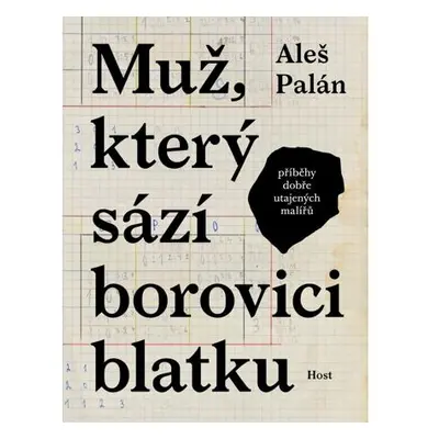 Muž, který sází borovici blatku - Příběhy dobře utajených malířů