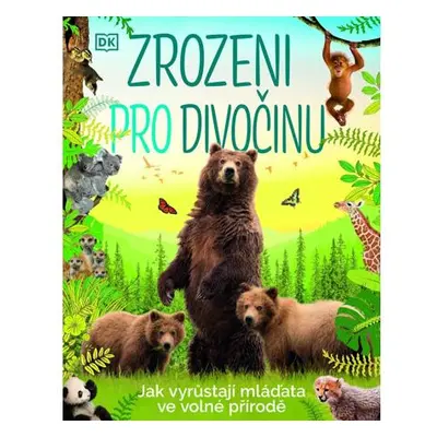 Zrozeni pro divočinu - Jak vyrůstají mláďata ve volné přírodě