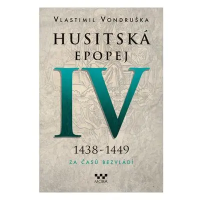 Husitská epopej IV. 1438-1449 - Za časů bezvládí