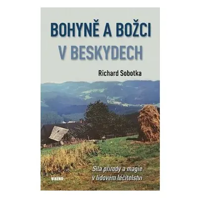 Bohyně a božci v Beskydech - Síla přírody a magie v lidovém léčitelství