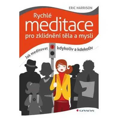 Rychlé meditace pro zklidnění těla a mysli - Jak meditovat kdykoliv a kdekoliv