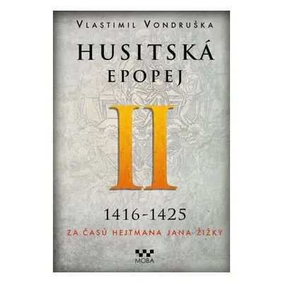 Husitská epopej II. 1416-1425 - Za časů hejtmana Jana Žižky