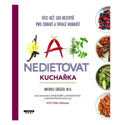 Jak nedietovat - Kuchařka více než 100 receptů pro zdravé a trvalé hubnutí