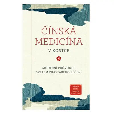 Čínská medicína v kostce - Moderní průvodce světem prastarého léčení