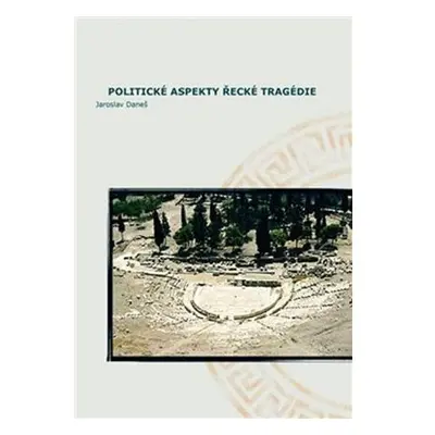 Politické aspekty řecké tragédie/Political Aspects of Greek Tragedy