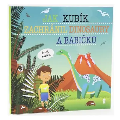 Jak Kubík zachránil dinosaury a babičku - Dětské knihy se jmény