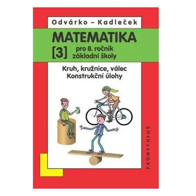 Matematika pro 8. roč. ZŠ - 3.díl (Kruh, kružnice, válec; konstrukční úlohy) 2.přepracované vydá