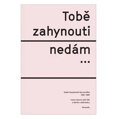 Tobě zahynouti nedám… - Česká časopisecká šoa povídka 1945-1989