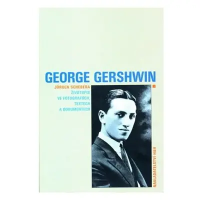 George Gershwin - Životopis ve fotografiích, textech a dokumentech