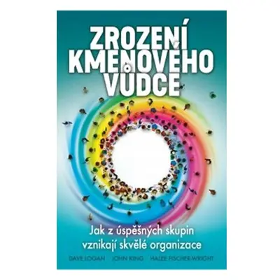 Zrození kmenového vůdce - Jak z úspěšných skupin vznikají skvělé organizace