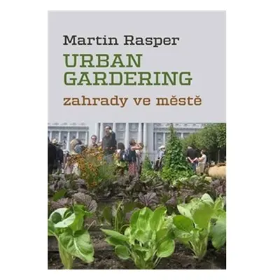 Urban Gardering - Zahrady ve městě