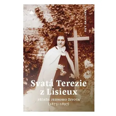 Svatá Terezie z Lisieux - Příběh jednoho života (1873-1897)