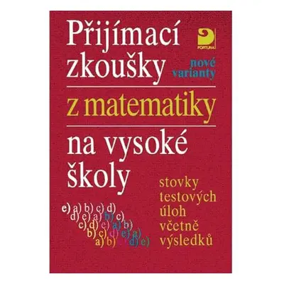 Přijímací zkoušky z matematiky na VŠ testové úlohy včetně výsledků (nové varianty)