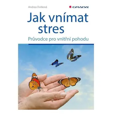 Jak vnímat stres - Průvodce pro vnitřní pohodu