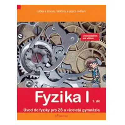 Fyzika I - 1.díl - s komentářem - Látka a těleso, veličiny a jejích měření