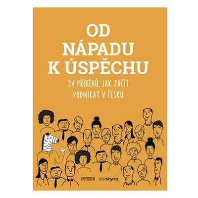 Od nápadu k úspěchu - 24 příběhů, jak začít podnikat v Česku