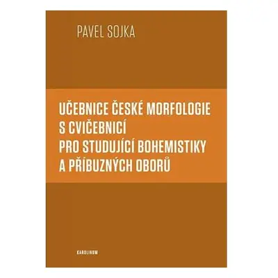 Učebnice české morfologie s cvičebnicí pro studující bohemistiky a příbuzných oborů