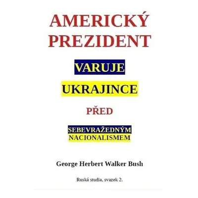 Americký prezident varuje Ukrajince před sebevražedným nacionalismem