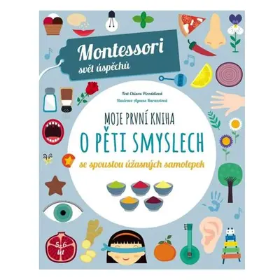 Moje první kniha o pěti smyslech se spoustou úžasných samolepek (Montessori: Svět úspěchů)