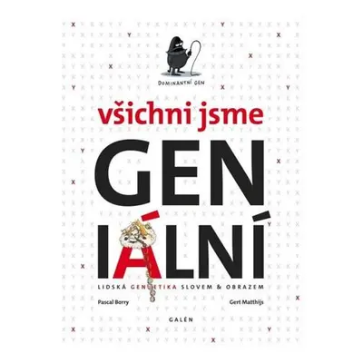 Všichni jsme GENialní: Lidská genetika slovem a obrazem