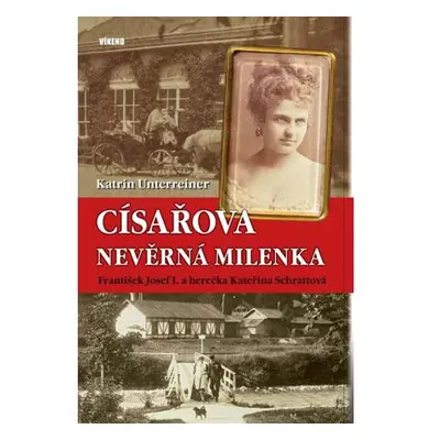 Císařova nevěrná milenka - František Josef I. a herečka Kateřina Schrattová