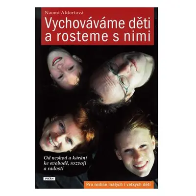 Vychováváme děti a rosteme s nimi - Od neshod a kárání ke svobodě, rozvoji a radosti