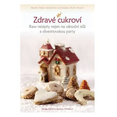 Zdravé cukroví - Raw recepty nejen na vánoční stůl a silvestrovskou party