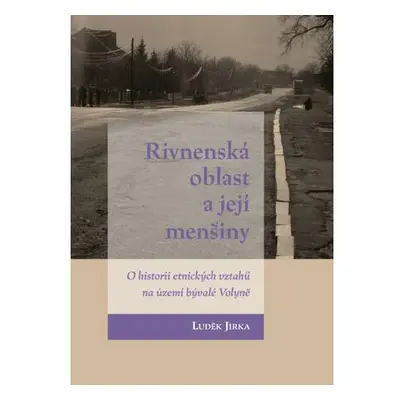 Rivnenská oblast a její menšiny - O historii etnických vztahů na území bývalé Volyně