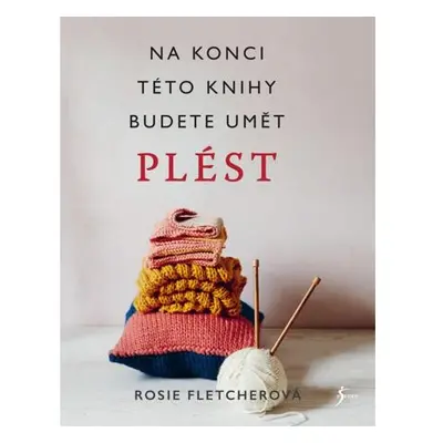 Pletení. Na konci této knihy budete umět plést