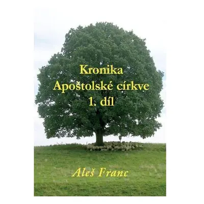 Kronika Apoštolské církve 1. díl