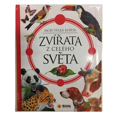 Zvířata z celého světa - Moje velká kniha