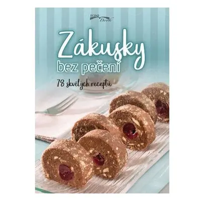 Zákusky bez pečení - 78 skvělých receptů