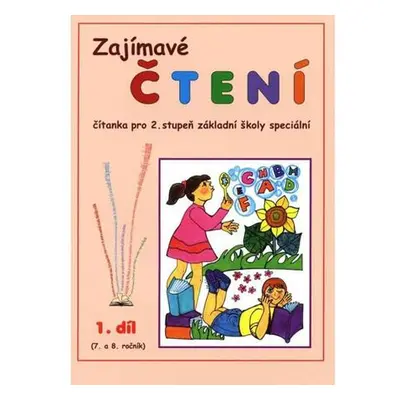 Zajímavé čtení – 1. díl (7. a 8. ročník) Čítanka pro 2. stupeň ZŠ speciální