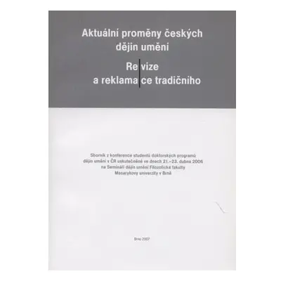 Aktuální proměny českých dějin umění - Revize a reklamace tradičního.