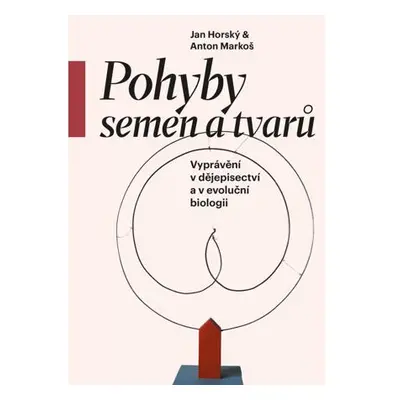 Pohyby semen a tvarů - Vyprávění v dějepisectví a v evoluční biologii