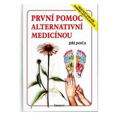 První pomoc alternativní medicínou - Praktický doplněk Herbáře léčivých rostlin