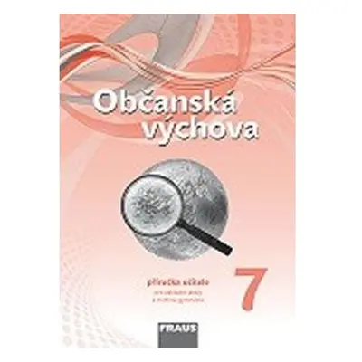 Občanská výchova 7 pro ZŠ a víceletá gymnázia - Příručka učitele