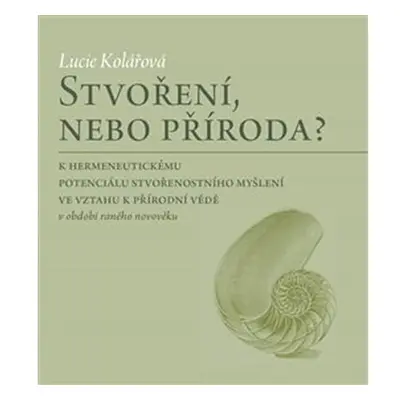 Stvoření, nebo příroda? - K hermeneutickému potenciálu stvořenostního myšlení ve vztahu k přírod