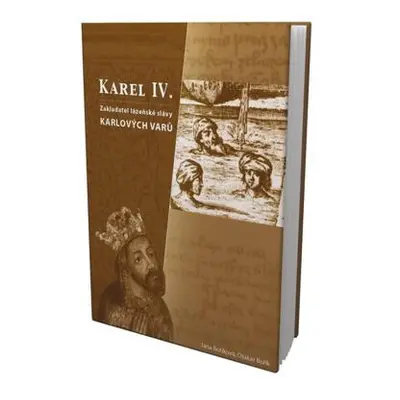 Karel IV.- zakladatel lázenské slávy Karlových Varů