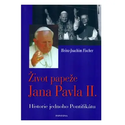 Život papeže Jana Pavla II. - Historie jednoho Pontifikátu