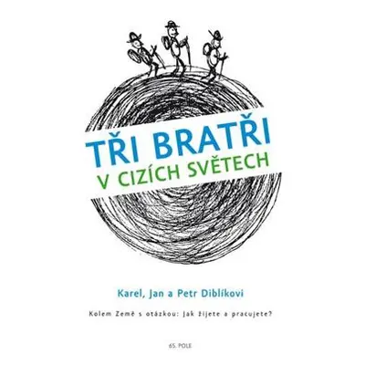 Tři bratři v cizích světech Kolem Země s otázkou: Jak žijete a pracujete?