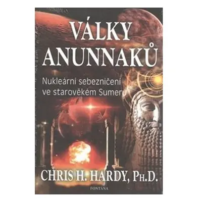 Války Anunnaků - Nukleární sebezničení ve starověkém sumeru