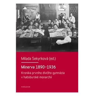 Minerva 1890-1936 - Kronika prvního dívčího gymnázia v habsburské monarchii